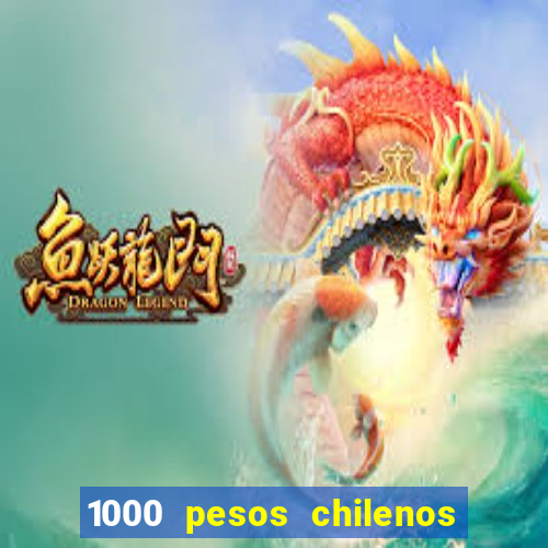 1000 pesos chilenos em reais